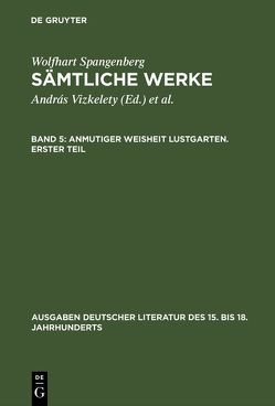 Wolfhart Spangenberg: Sämtliche Werke / Anmutiger Weisheit Lustgarten. Erster Teil von Tarnai,  Andor, Vizkelety,  András