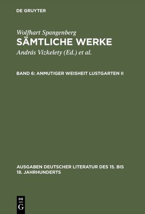 Wolfhart Spangenberg: Sämtliche Werke / Anmutiger Weisheit Lustgarten. Zweiter Teil von Spangenberg,  Wolfhart, Tarnai,  Andor, Vizkelety,  András
