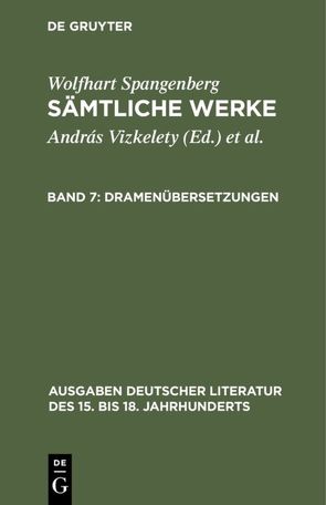 Wolfhart Spangenberg: Sämtliche Werke / Dramenübersetzungen von Tarnai,  Andor, Vizkelety,  András