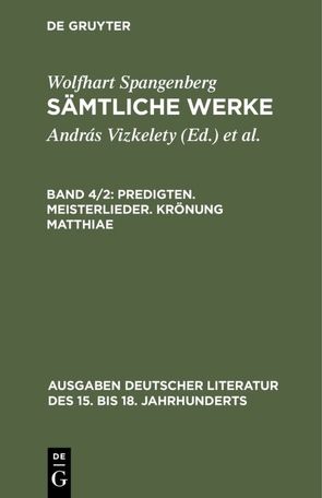 Wolfhart Spangenberg: Sämtliche Werke / Predigten. Meisterlieder. Krönung Matthiae von Vizkelety,  András