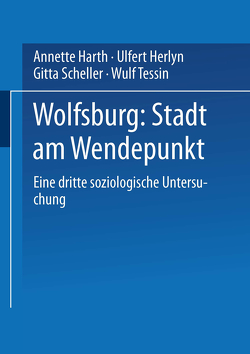 Wolfsburg: Stadt am Wendepunkt von Harth,  Annette, Herlyn,  Ulfert, Scheller,  Gitta, Tessin,  Wulf