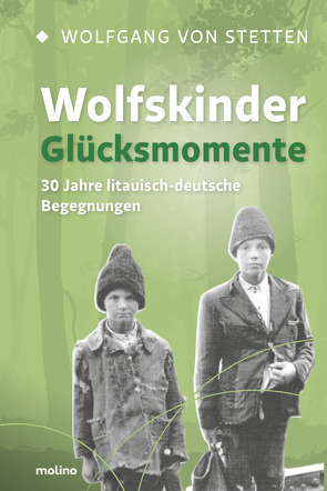 Wolfskinder – Glücksmomente von Landsbergis,  Vytautas, Stetten,  Wolfgang Freiherr von, Süßmuth,  Rita, Teufel,  Erwin