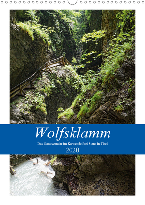 Wolfsklamm – Das Naturwunder im Karwendel bei Stans in Tirol (Wandkalender 2020 DIN A3 hoch) von Frost,  Anja