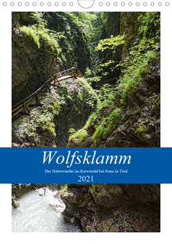 Wolfsklamm – Das Naturwunder im Karwendel bei Stans in Tirol (Wandkalender 2021 DIN A4 hoch) von Frost,  Anja