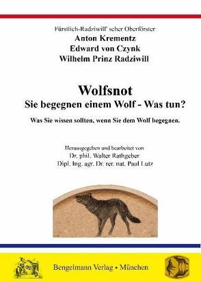 Wolfsnot. Sie begegnen einem Wolf – Was tun? Was Sie wissen sollten, wenn Sie einem Wolf begegnen. von Czynk,  Edward von, Krementz,  Anton, Radziwill,  Wilhelm