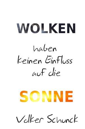 Wolken haben keinen Einfluss auf die Sonne von Schunck,  Volker