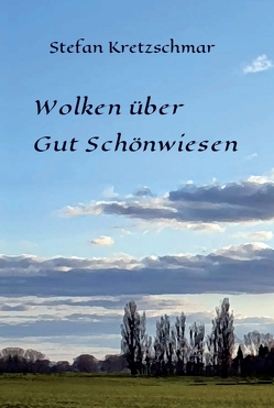 Wolken über Gut Schönwiesen von Hunkel,  Gerhard, Kretzschmar,  Stefan