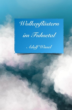 Wolkenflüstern im Fusetal von Wissel,  Adolf