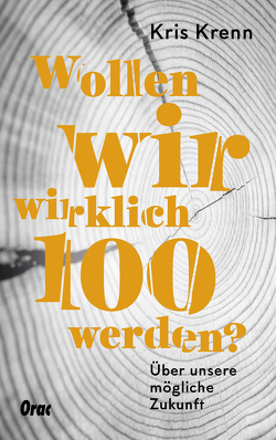 Wollen wir wirklich 100 werden? von Krenn,  Kris