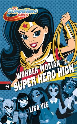 WONDER WOMAN auf der SUPER HERO HIGH von Schröer,  Silvia, Yee,  Lisa