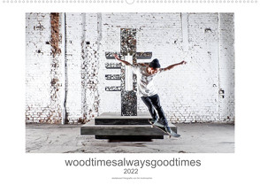 woodtimesalwaysgoodtimes – skateboard fotografie von tim korbmacher (Wandkalender 2022 DIN A2 quer) von Korbmacher Photography,  Tim