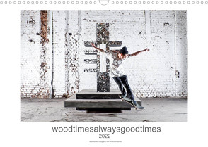 woodtimesalwaysgoodtimes – skateboard fotografie von tim korbmacher (Wandkalender 2022 DIN A3 quer) von Korbmacher Photography,  Tim