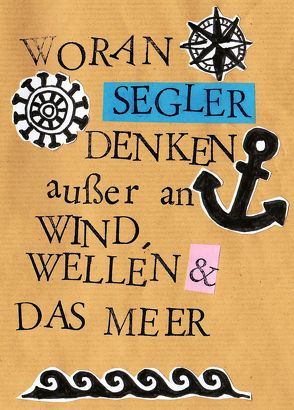 Woran Segler denken außer an Wind, Wellen & das Meer von Peters,  Ulrike Katrin, Raab,  Karsten-Thilo