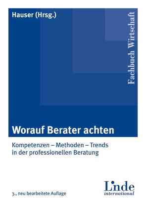 Worauf Berater achten von Egger,  Elmar, Essl,  Günter, Ettl,  Peter, Goldemund,  Heinz, Hauser,  Hans-Georg, Kohlheimer,  Manfred, Lebesmühlbacher,  Thomas, Pircher,  Christine, Sailer-Berhel,  Martina