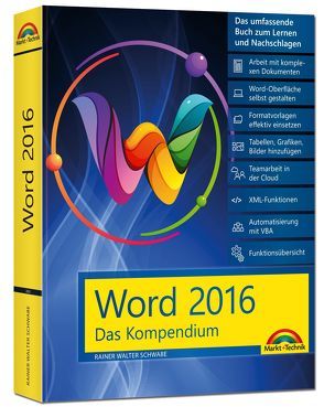 Word 2016 – Das Kompendium – Alles auf einen Blick – komplett in Farbe: das große Praxiswissen in einem Buch von Schwabe,  Rainer Walter