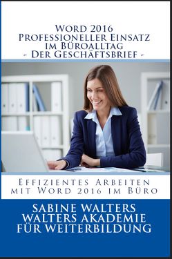 Word 2016 – Professioneller Einsatz im Büroalltag – Der Geschäftsbrief von Walters,  Sabine