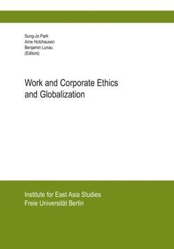 Work and Corporate Ethics and Globalization von Holzhausen,  Arne, Lunau,  Benjamin, Park,  Sung-Jo