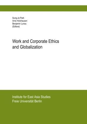 Work and Corporate Ethics and Globalization von Holzhausen,  Arne, Lunau,  Benjamin, Park,  Sung-Jo