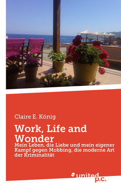 Work, Life and Wonder von König,  Claire E.