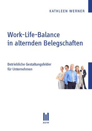 Work-Life-Balance in alternden Belegschaften von Werner,  Kathleen