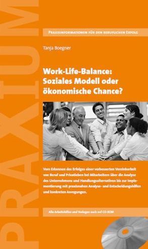 Work-Life-Balance: Soziales Modell oder ökonomische Chance? von Boegner,  Tanja