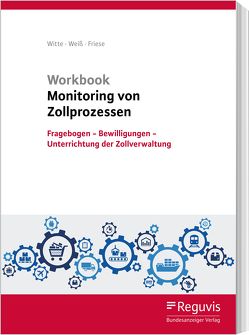 Workbook Monitoring von Zollprozessen von Friese,  Gerhard, Weiss,  Thomas, Witte,  Peter