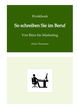 Workbook: So schreiben Sie im Beruf von Thormann,  Heike