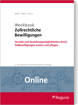 Workbook Zollrechtliche Bewilligungen (Online) von Friese,  Gerhard, Weiss,  Thomas, Witte,  Peter