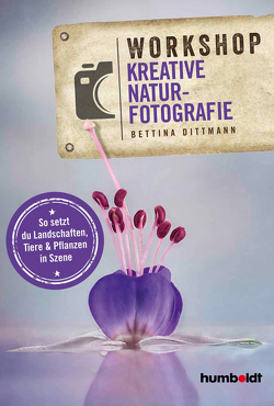 Workshop Kreative Naturfotografie von Dittmann,  Bettina