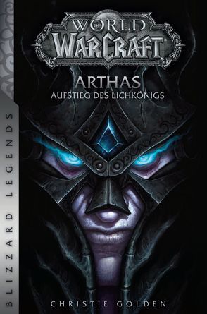 World of Warcraft: Arthas – Aufstieg des Lichkönigs von Golden,  Christie, Schnelle,  Mick