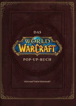 World of Warcraft: Das große Pop-Up Buch von Kafanov,  Vladimir, Reinhart,  Matthew, Tabéh,  Jonah