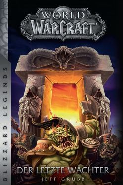 World of Warcraft: Der letzte Wächter von Grubb,  Jeff, Kasprzak,  Andreas, Kern,  Claudia