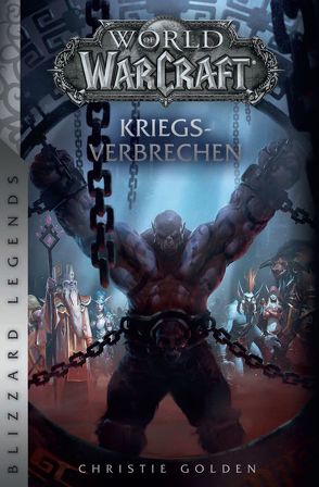 World of Warcraft: Kriegsverbrechen von Golden,  Christie, Kasprzak,  Andreas, Toneguzzo,  Tobias
