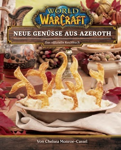 World of Warcraft: Neue Genüsse aus Azeroth – Das offizielle Kochbuch von Kasprzak,  Andreas, Monroe-Cassel,  Chelsea