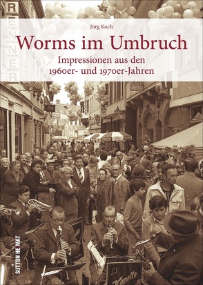 Worms im Umbruch von Koch,  Jörg
