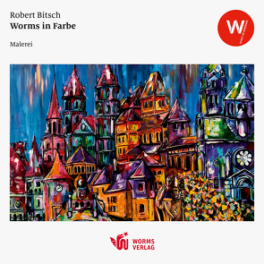 Worms in Farbe von Bitsch,  Robert