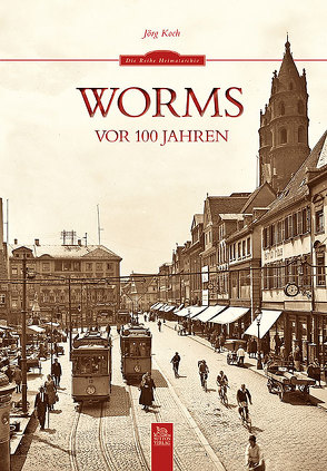 Worms vor 100 Jahren von Koch,  Jörg