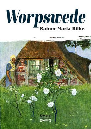 Worpswede von Rilke,  Rainer Maria