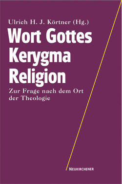 Wort Gottes – Kerygma – Religion von Adam,  Gottfried, Korsch,  Dietrich, Körtner,  Ulrich H. J., Oelke,  Harry, Tobler,  Stefan, Wischmeyer,  Oda