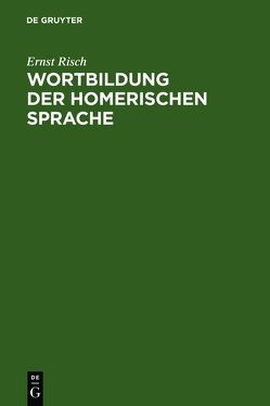 Wortbildung der homerischen Sprache von Risch,  Ernst