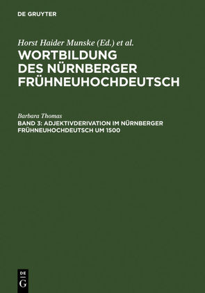 Wortbildung des Nürnberger Frühneuhochdeutsch / Adjektivderivation im Nürnberger Frühneuhochdeutsch um 1500 von Thomaß,  Barbara