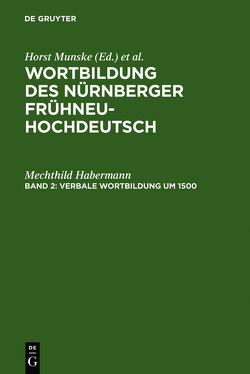 Wortbildung des Nürnberger Frühneuhochdeutsch / Verbale Wortbildung um 1500 von Habermann,  Mechthild