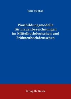 Wortbildungsmodelle für Frauenbezeichnungen im Mittelhochdeutschen und Frühneuhochdeutschen von Stephan,  Julia