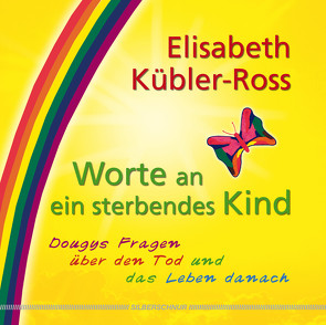 Worte an ein sterbendes Kind von Kübler-Ross,  Elisabeth