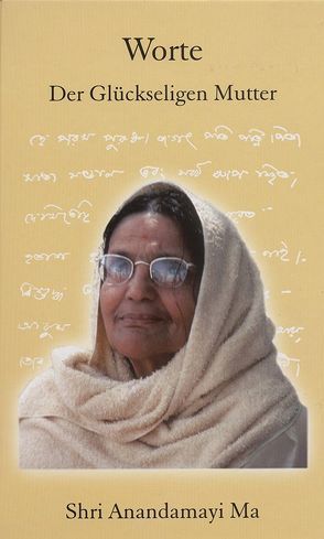 Worte der Glückseligen Mutter von Anandamayi Ma, Huang-Schang,  Sumitra, Schang,  Chandravali