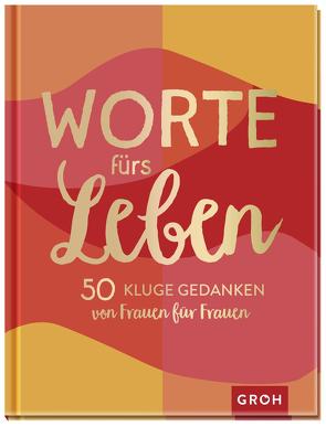 Worte fürs Leben – 50 kluge Gedanken von Frauen für Frauen von Groh Verlag
