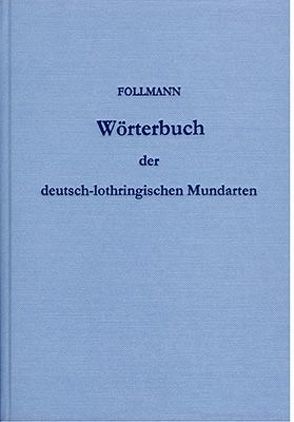 Wörterbuch der deutsch-lothringischen Mundarten von Follmann,  Michael F
