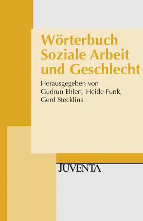 Wörterbuch Soziale Arbeit und Geschlecht von Ehlert,  Gudrun, Funk,  Heide, Stecklina ,  Gerd