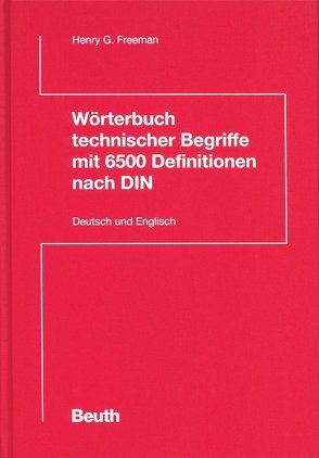 Wörterbuch technischer Begriffe mit 6500 Definitionen nach DIN von Freeman,  Henry G.