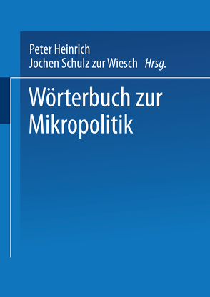 Wörterbuch zur Mikropolitik von Heinrich,  Peter, Schulz zur Wiesch,  Jochen